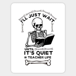 Hilarious Halloween Teacher Life Jokes Gift Idea - I'll Just Wait until It's Quiet #teacher Life Magnet